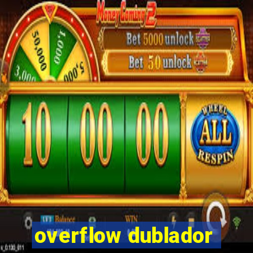 overflow dublador